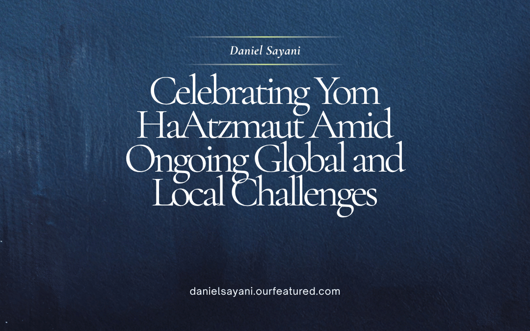 Celebrating Yom HaAtzmaut Amid Ongoing Global and Local Challenges